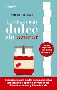 La vida es más dulce sin azúcar - Antonio Rodríguez - ebook