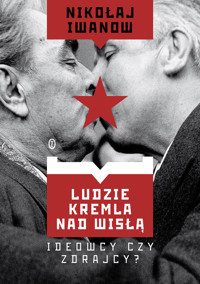 Ludzie Kremla nad Wisłą. Ideowcy czy zdrajcy? - Nikołaj Iwanow - ebook + książka