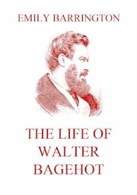 The Life of Walter Bagehot - Emily Barrington - ebook