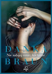Nie zabijaj mnie, kochanie - Braun Danka - ebook + audiobook + książka