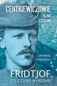 Fridtjof co z ciebie wyrośnie - Centkiewiczowie Alina i Czesław - książka