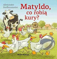 Matyldo co robią kury? - Steffensmeier Alexander - książka