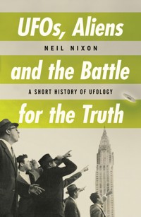 UFOs, Aliens and the Battle for the Truth - Neil Nixon - ebook