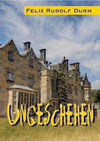 Ungeschehen - Felix Rudolf Durm - ebook