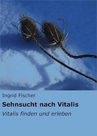 Sehnsucht nach Vitalis - Ingrid Fischer - ebook