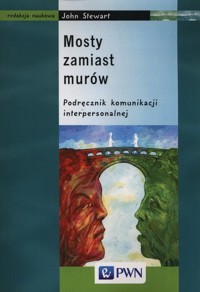 Mosty zamiast murów. Podręcznik komunikacji interpersonalnej - John Stewart - książka