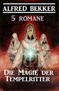 Die Magie der Tempelritter: 5 Romane - Alfred Bekker - ebook