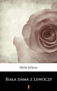 Biała dama z Lewoczy. Romans historyczny - Mór Jókai - ebook