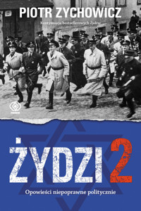 Żydzi 2. Opowieści niepoprawne politycznie. Część 4 - Piotr Zychowicz - książka