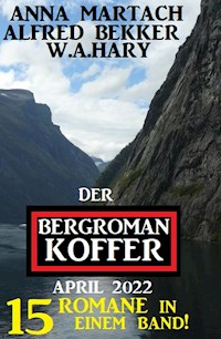 Der Bergroman-Koffer April 2022 - 15 Romane in einem Band! - Anna Martach - ebook