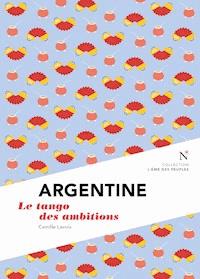 Argentine : Le tango des ambitions - Camille Lavoix - ebook