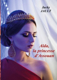 Aida, la princesse d'assouan - Jacky Jault - ebook