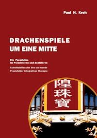 Drachenspiele um eine Mitte - Paul Kroh - ebook