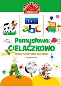 TVP ABC Pomysłowo-cielaczkowo Prace plastyczne dla dzieci -  - książka