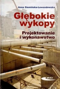 Głębokie wykopy. Projektowanie i wykonawstwo - Anna Siemińska-Lewandowska - książka