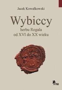Wybiccy herbu Rogala od XVI do XX wieku - Kowalkowski Jacek - książka