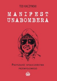 Manifest Unabombera. Przyszłość społeczeństwa przemysłowego - Ted Kaczynski - ebook + audiobook