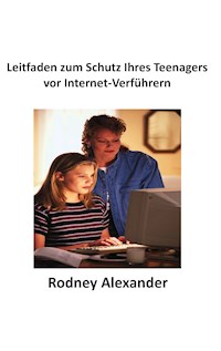 Leitfaden zum Schutz Ihres Teenagers  vor Internet-Verführern - Rodney Alexander - ebook