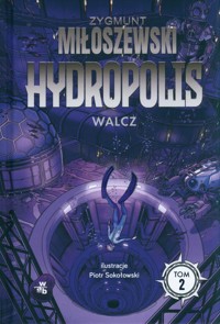 Hydropolis Tom 2 Walcz - Zygmunt Miłoszewski - książka