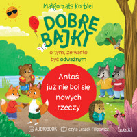 Antoś już nie boi się nowych rzeczy. Dobre bajki o tym, że warto być odważnym - Małgorzata Korbiel - audiobook