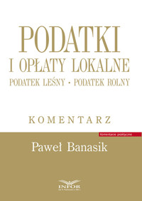 Podatki i opłaty lokalne Komentarz - Banasik Paweł - książka