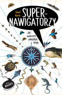 Supernawigatorzy. Jak zwierzęta odnajdują drogę - David Barrie - ebook + książka