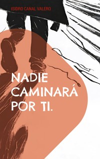 Nadie caminará por ti. - Isidro Canal Valero - ebook