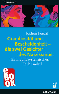 Grandiosität und Bescheidenheit – die zwei Gesichter des Narzissmus - Jochen Peichl - ebook