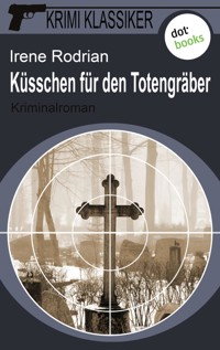 Krimi-Klassiker - Band 5: Küsschen für den Totengräber - Irene Rodrian - ebook