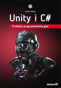 Unity i C# Praktyka programowania gier - Ross Jacek - książka