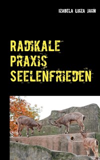 Radikale Praxis Seelenfrieden - Izabela Luiza Jahn - ebook