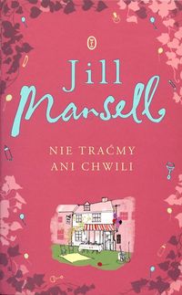 Nie traćmy ani chwili - Jill Mansell - książka