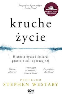 Kruche życie Historie życia i śmierci prosto z sali operacyjnej - Stephen Westaby - książka