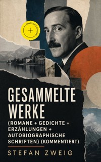 Gesammelte Werke (Romane + Gedichte + Erzählungen + Autobiographische Schriften) (Kommentiert) - Stefan Zweig - ebook