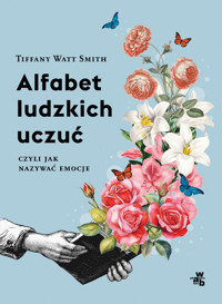 Alfabet ludzkich uczuć. Czyli jak nazywać emocje - Tiffany Watt-Smith - książka