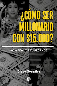 ¿Cómo ser millonario con $15.000? - Diego Gonzalez - ebook
