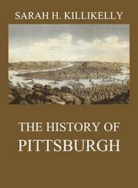 The History of Pittsburgh - Sarah Hutchins Killikelly - ebook