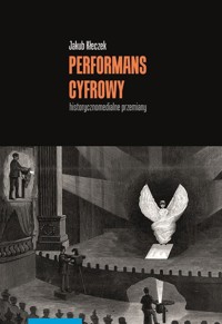 Performans cyfrowy historycznomedialne przemiany - Kłeczek Jakub - książka