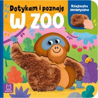 Dotykam i poznaję. W zoo. Książeczka sensoryczna - Anna Podgórska - książka