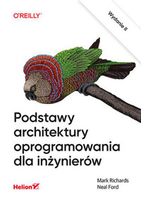 Podstawy architektury oprogramowania dla inżynierów. Wydanie II - Mark Richards, Neal Ford - książka