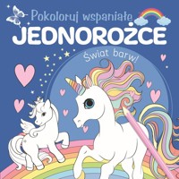 Pokoloruj wspaniałe jednorożce - zbiorowa praca - książka