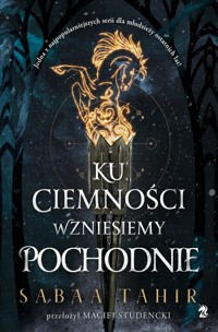 Ku ciemności wzniesiemy pochodnie - Sabaa Tahir - książka