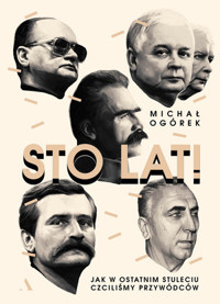 Sto lat! Jak w ostatnim stuleciu czciliśmy przywódców - Michał Ogórek - książka