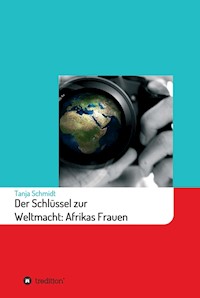 Der Schlüssel zur Weltmacht: Afrikas Frauen - Tanja Schmidt - ebook