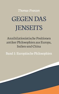 Gegen das Jenseits: Annihilationistische Positionen antiker Philosophien aus Europa, Indien und China - Thomas Franzen - ebook