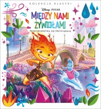 Kolekcja klasyki. Przeciwieństwa się przyciagają. Disney Pixar Między nami żywiołami - zbiorowa praca - książka