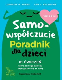 Samowspółczucie. Poradnik dla dzieci - Amy C. Balentine, Lorraine M. Hobbs - książka