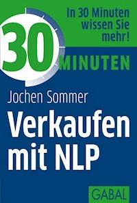 30 Minuten Verkaufen mit NLP - Jochen Sommer - ebook