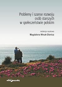 Problemy i szanse rozwoju osób starszych w społeczeństwie polskim -  - książka