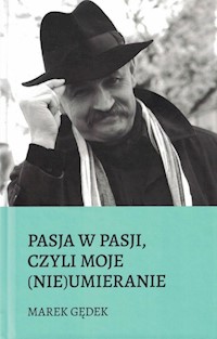 Pasja w pasji czyli moje nieumieranie - Gędek Marek - książka